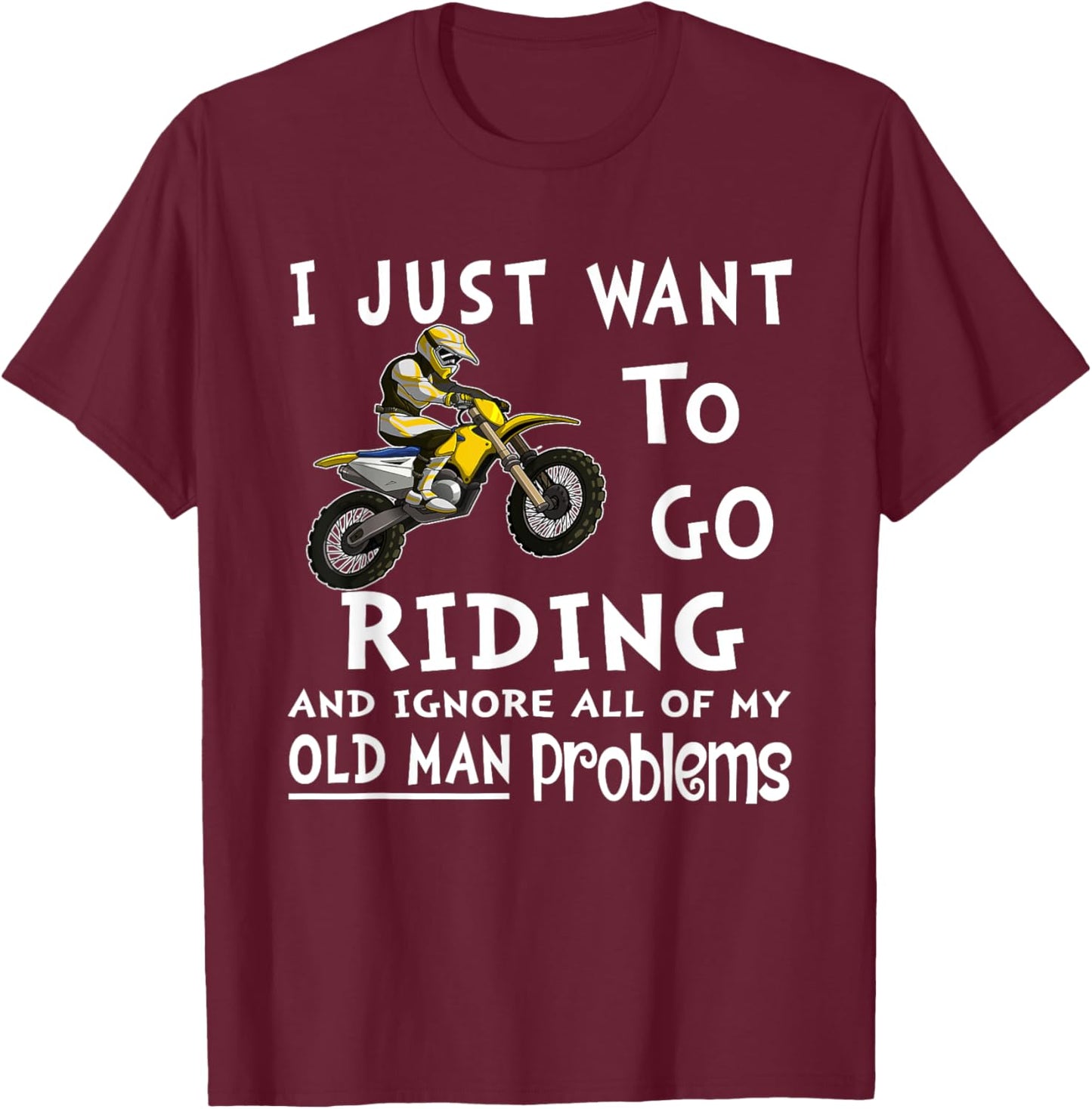 I Just Want To Go Riding Motorcross Old Man Dirt Bikes T-Shirt - T-Shirt | Maroon
