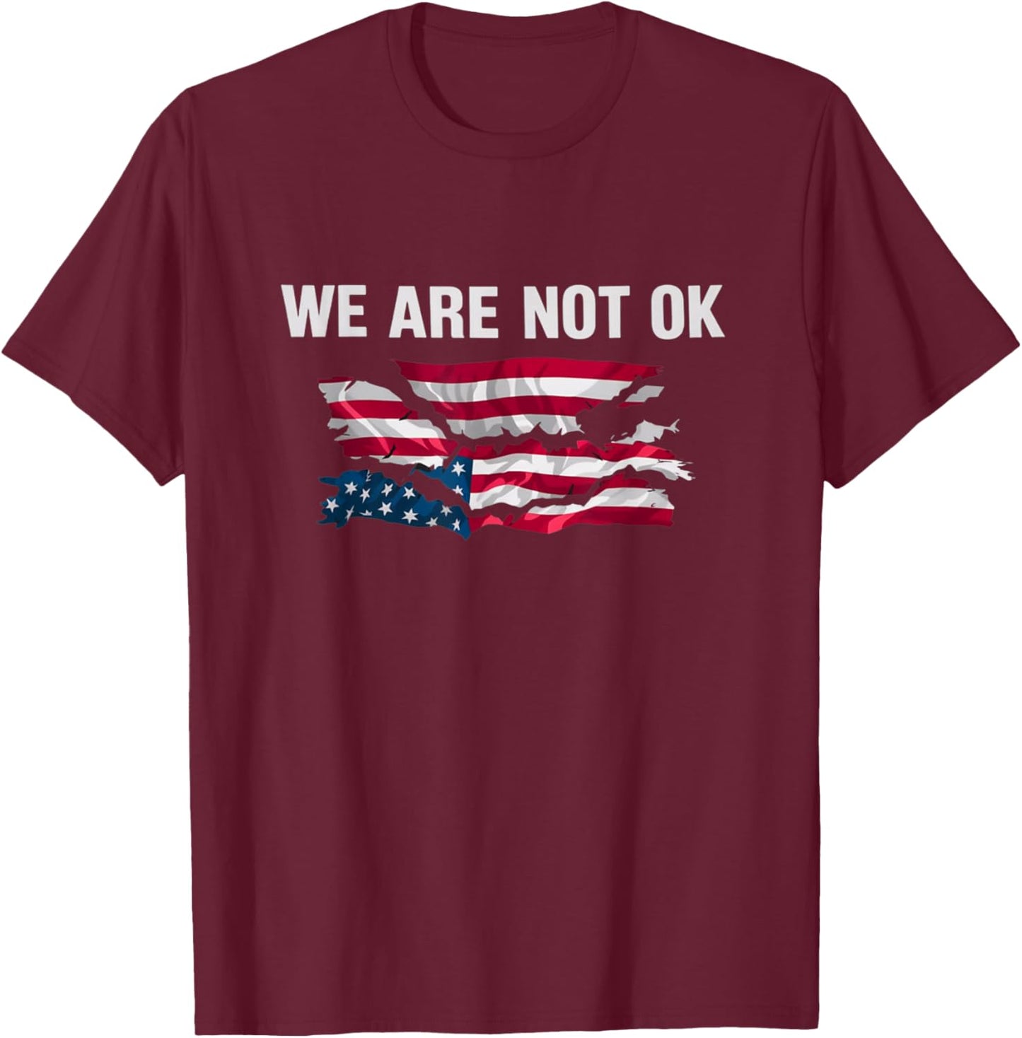 We Are Not Ok USA Flag Upside Down T-Shirt - T-Shirt | Maroon