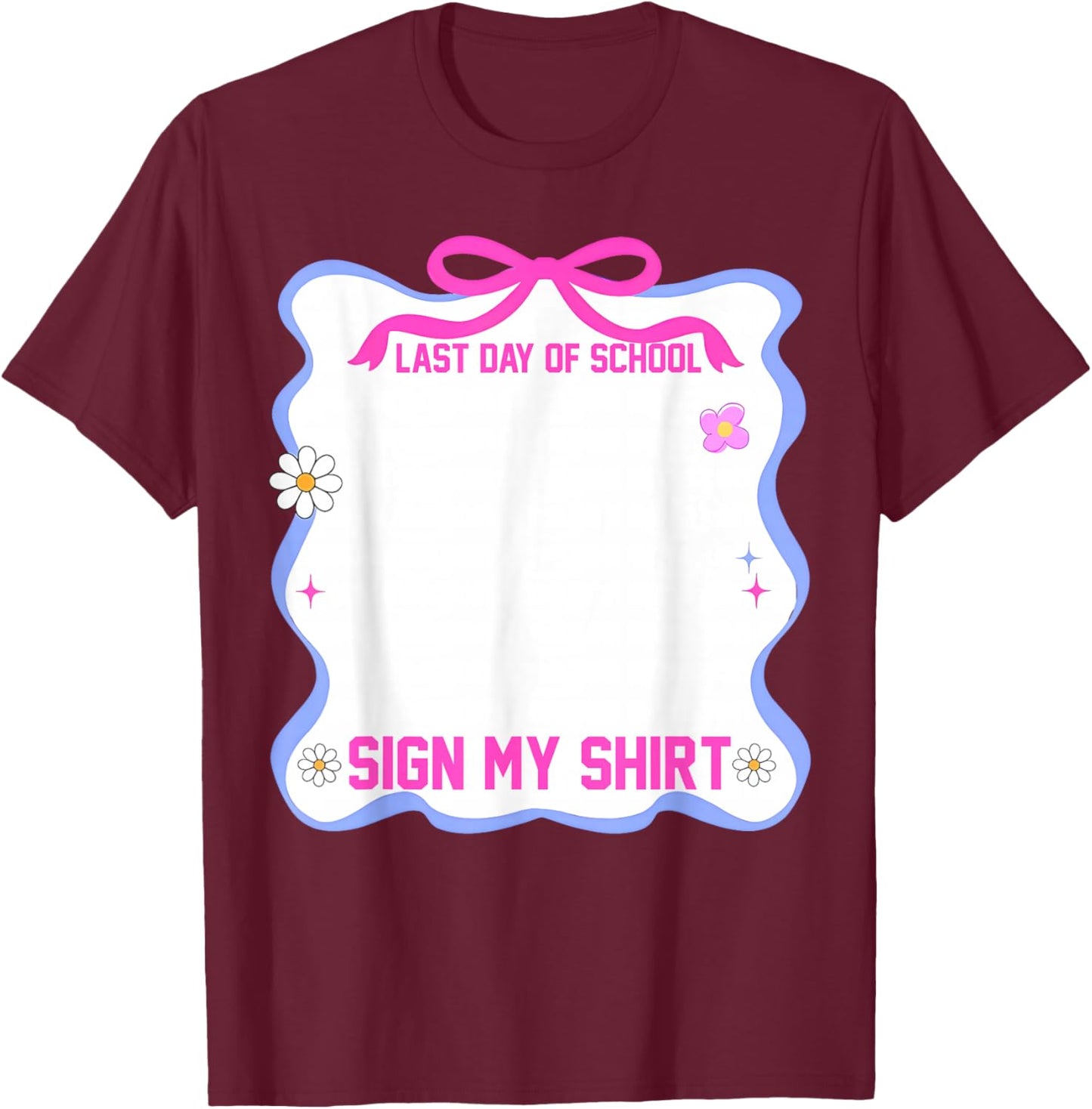 Student Signature It's My Last Day of School Sign Pink Bow T-Shirt - T-Shirt | Maroon