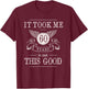 It Took Me 60 Years To Look This Good Funny 60th Birthday T-Shirt - T-Shirt | Maroon