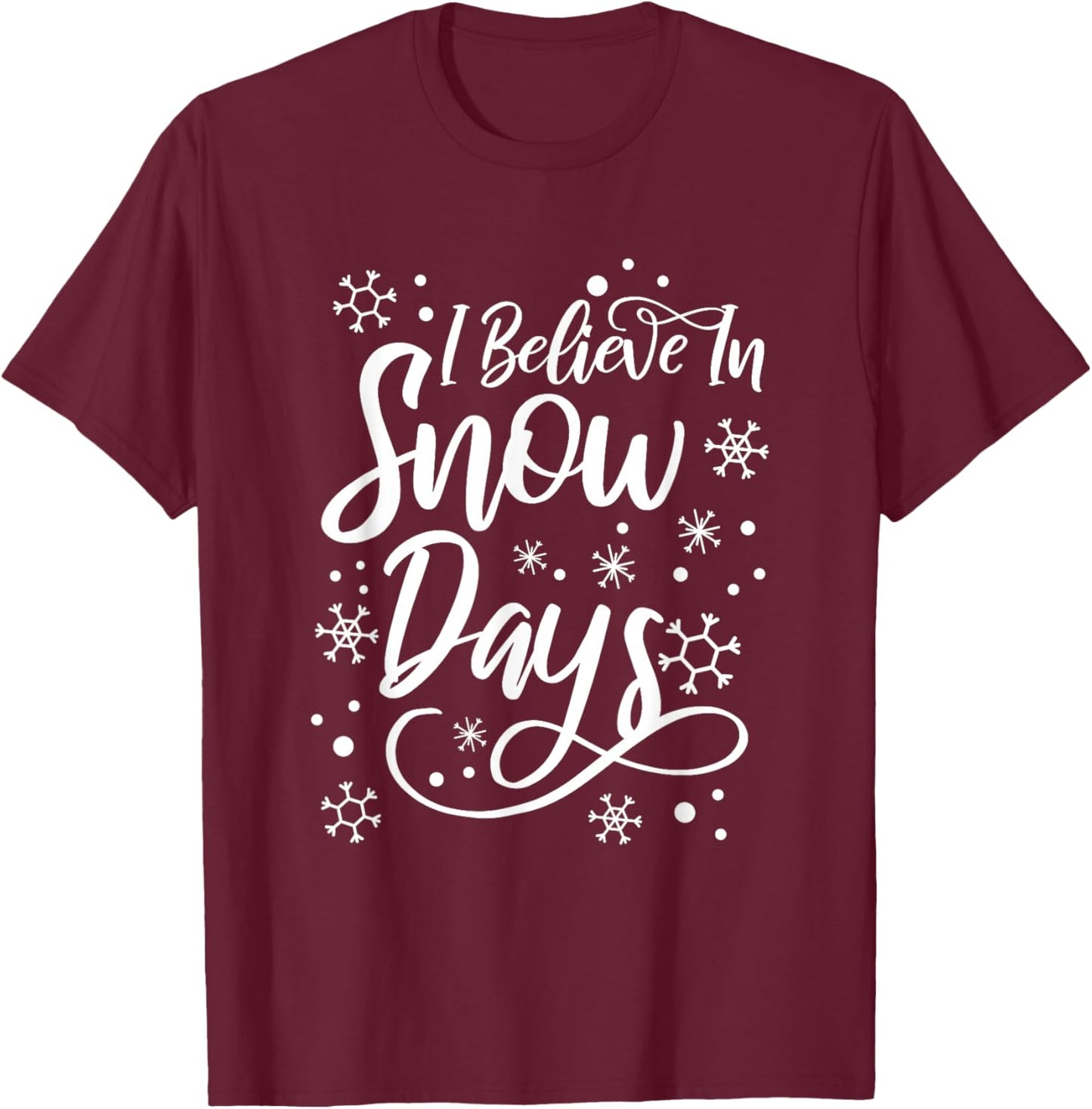 I Believe In Snow Days Supporter Of Snow Days T-Shirt - T-Shirt | Maroon