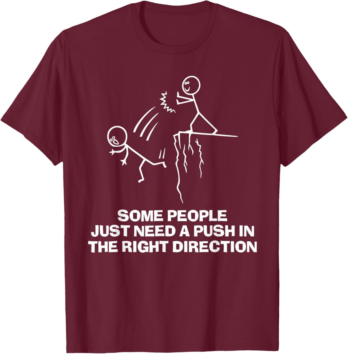 Some People Just Need A Push in The Right Direction T-Shirt - T-Shirt | Maroon