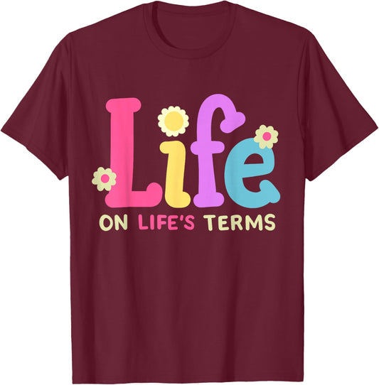 Life On Life's Terms Sobriety Anniversary AA NA Sober Women T-Shirt - T-Shirt | Maroon