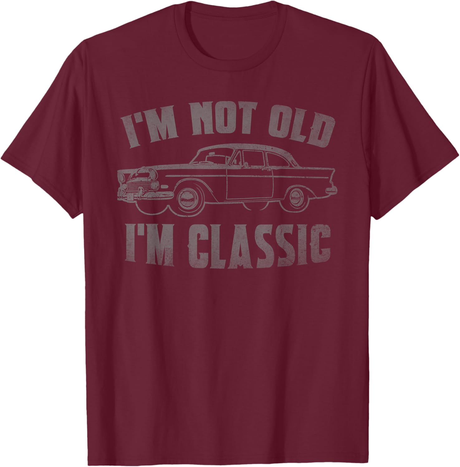 I'm Not Old I'm Classic Funny Car Graphic Fathers Day Dad T-Shirt - T-Shirt | Maroon