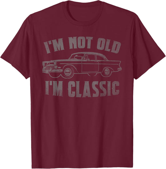 I'm Not Old I'm Classic Funny Car Graphic Fathers Day Dad T-Shirt - T-Shirt | Maroon