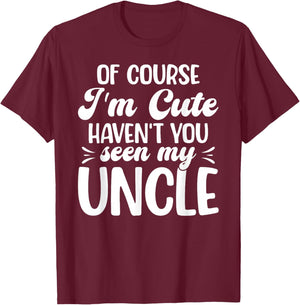 of Course I'm Cute from Uncle to Niece T-Shirt - T-Shirt | Maroon