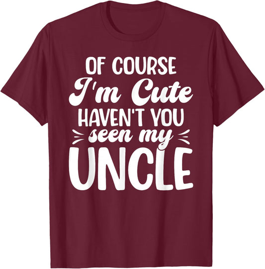 of Course I'm Cute from Uncle to Niece T-Shirt - T-Shirt | Maroon
