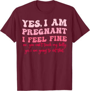 Yes I Am Pregnant I Feel Fine Funny Pregnancy New Mom T-Shirt - T-Shirt | Maroon