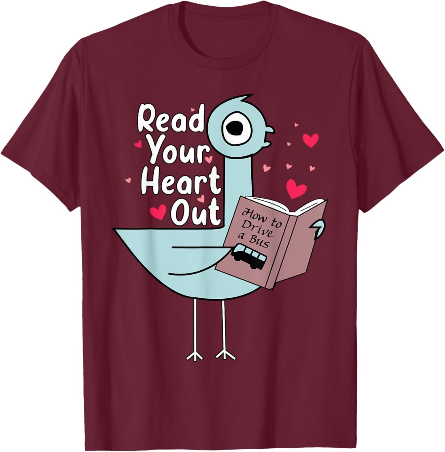 Read Your Heart Out Pigeon Cute Teacher Book Lover T-Shirt - T-Shirt | Maroon