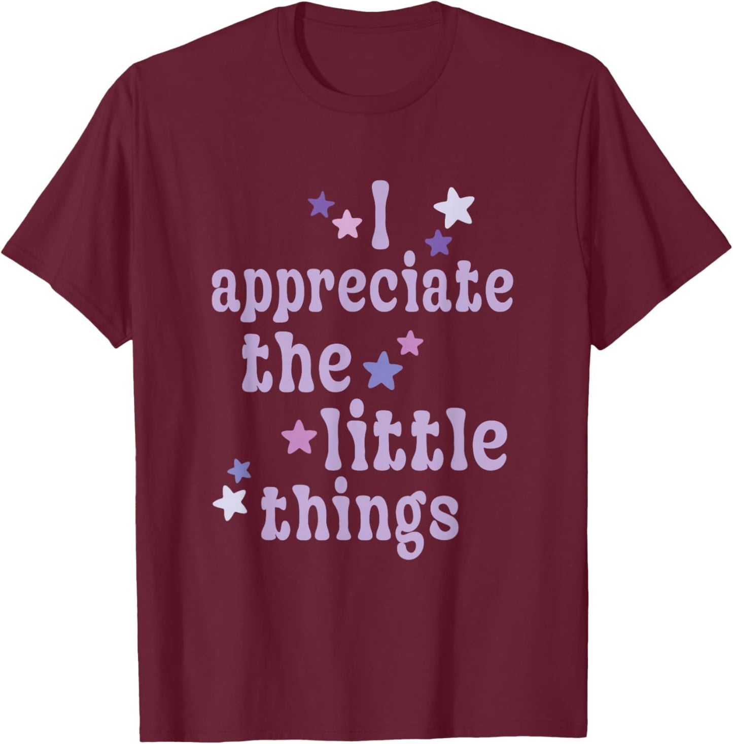 I Appreciate the Little Things Mindful positivity Lifestyle T-Shirt - T-Shirt | Maroon