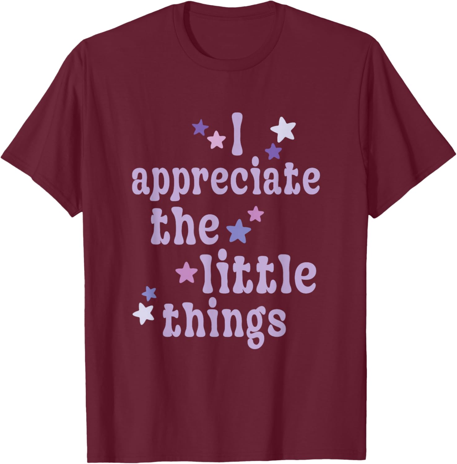 I Appreciate the Little Things Mindful positivity Lifestyle T-Shirt - T-Shirt | Maroon