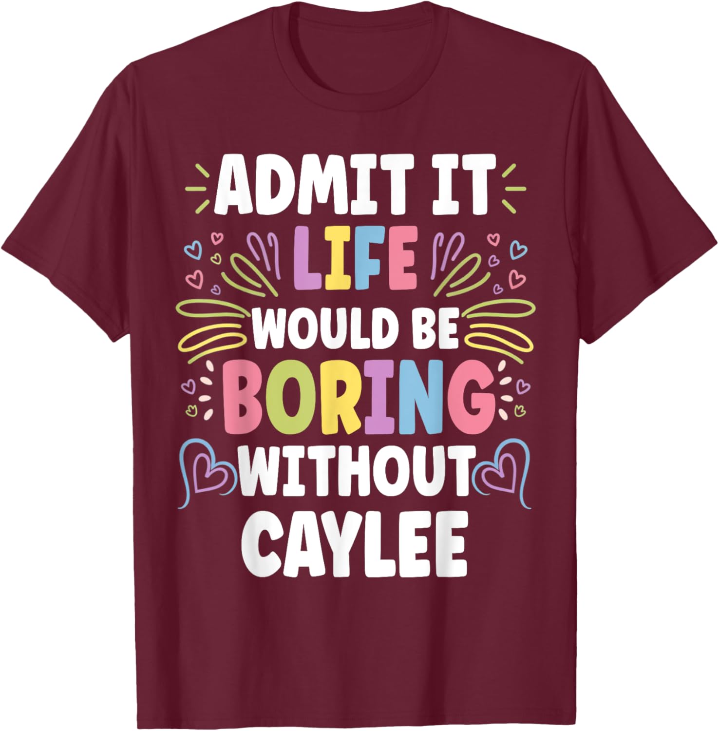 CAYLEE Personalized Name Funny Cute Custom CAYLEE Name T-Shirt - T-Shirt | Maroon