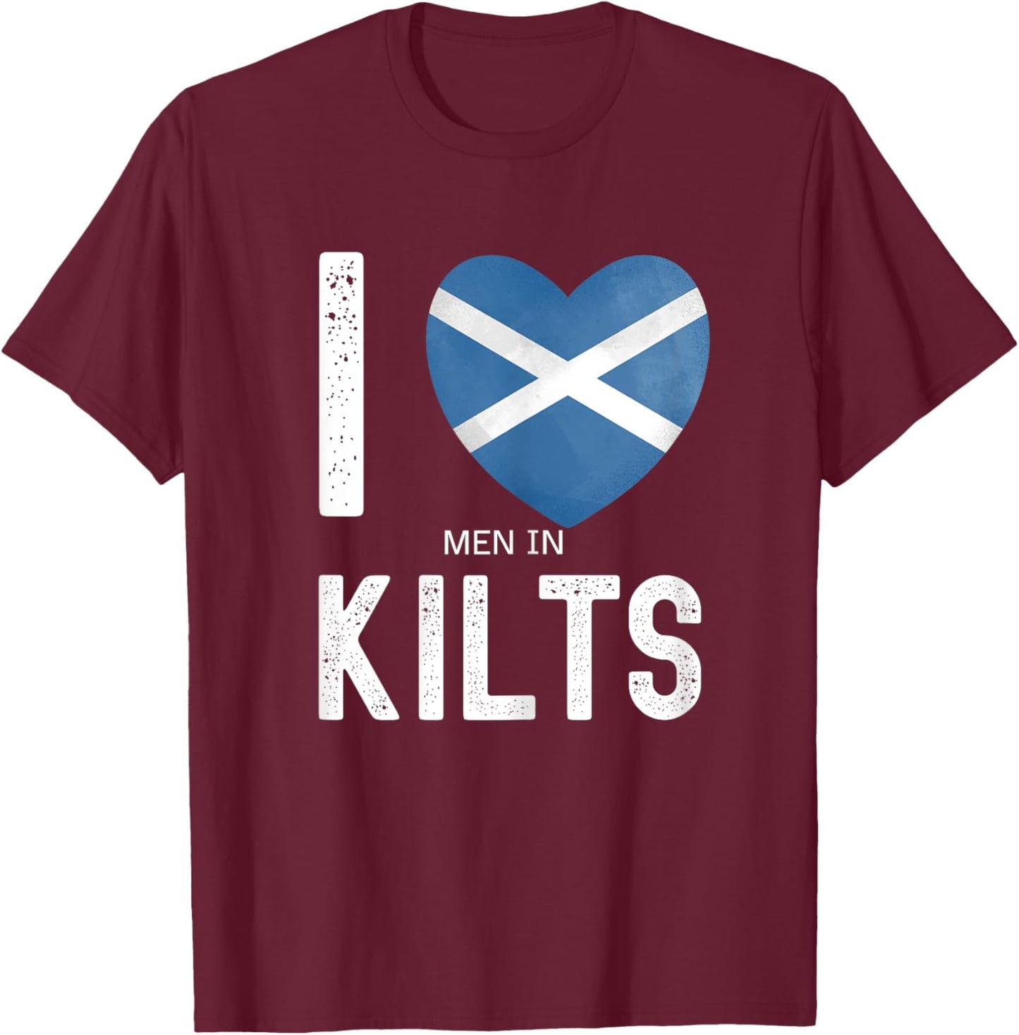 Funny Scottish Saying I Love Men In Kilts T-Shirt - T-Shirt | Maroon