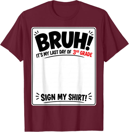 Student Signature Bruh It's My Last Day of 3rd Grade Sign My T-Shirt - T-Shirt | Maroon