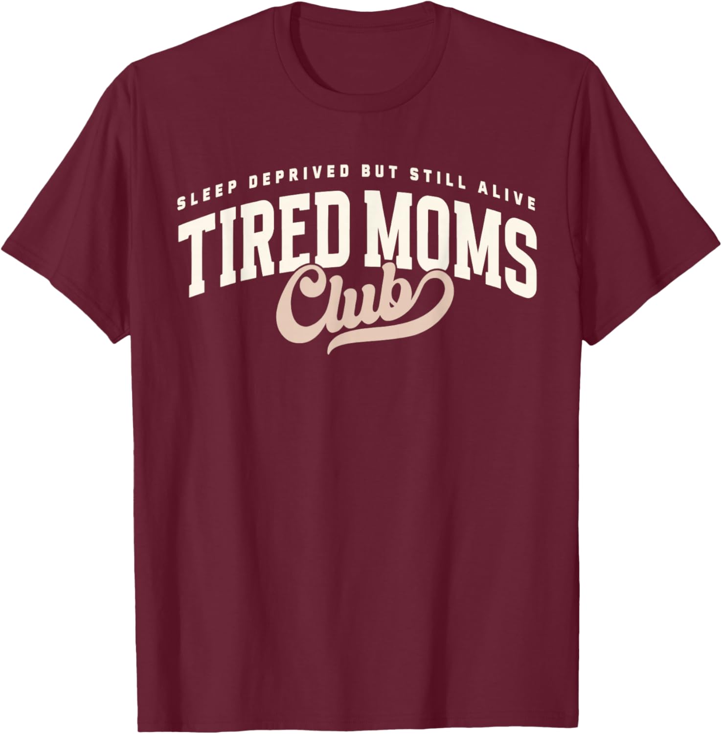 Funny Proud Member of Tired Moms Club Mothers Day Mama T-Shirt - T-Shirt | Maroon