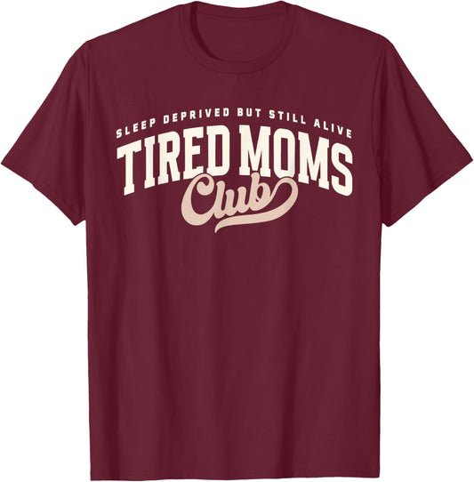 Funny Proud Member of Tired Moms Club Mothers Day Mama T-Shirt - T-Shirt | Maroon