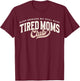 Funny Proud Member of Tired Moms Club Mothers Day Mama T-Shirt - T-Shirt | Maroon