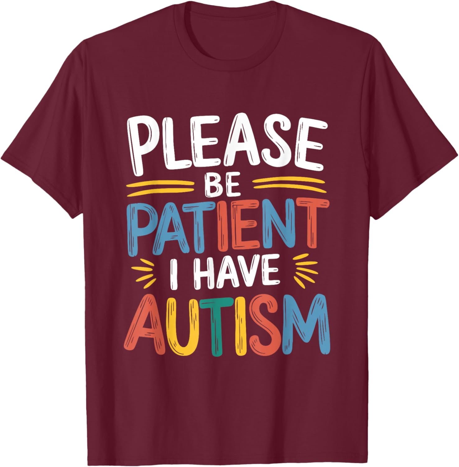 Please Be Patient I Have Autism T-Shirt - T-Shirt | Maroon
