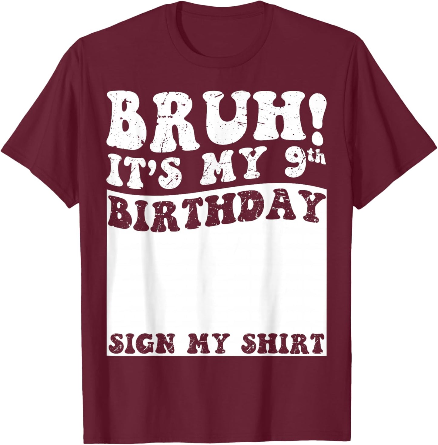 Bruh It's My 9th Birthday Sign My Shirt 9 Year Old Birthday T-Shirt - T-Shirt | Maroon