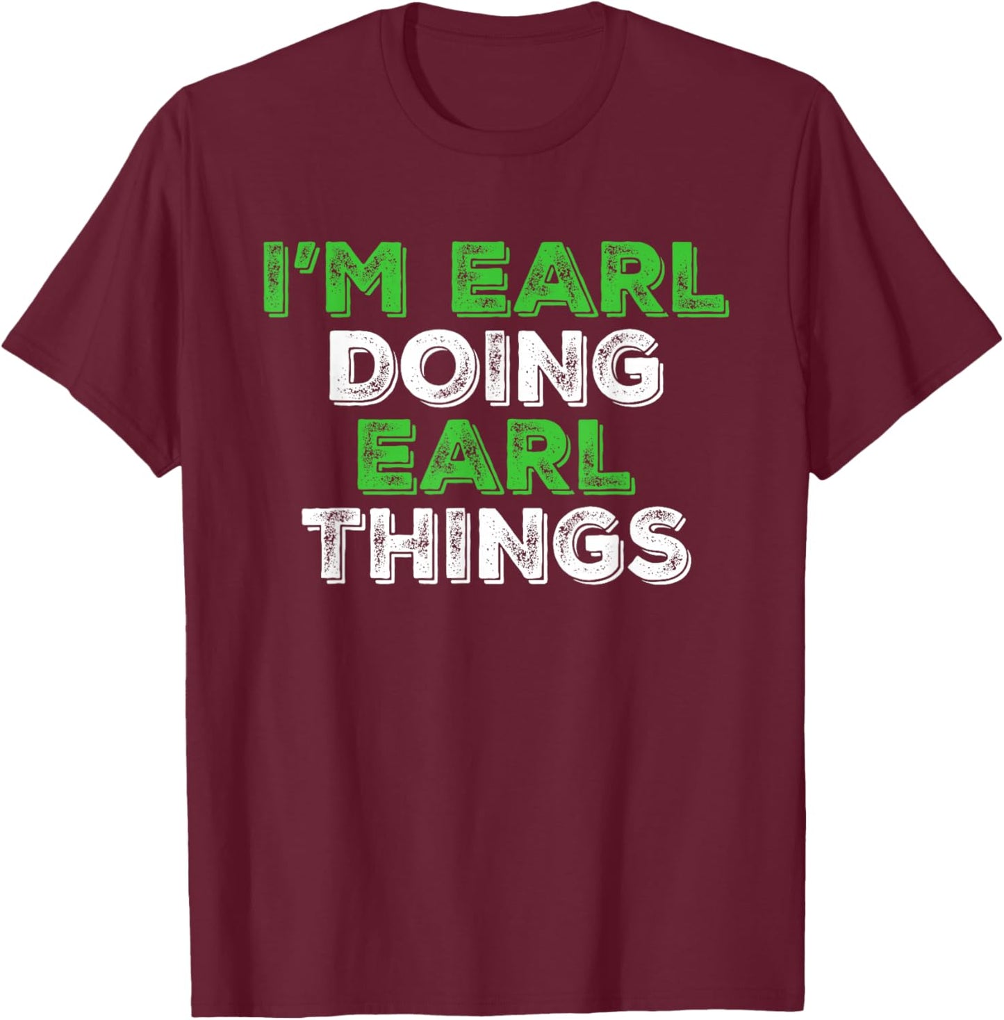 I'm Earl Doing Earl Things Funny Personalized First Name T-Shirt - T-Shirt | Maroon