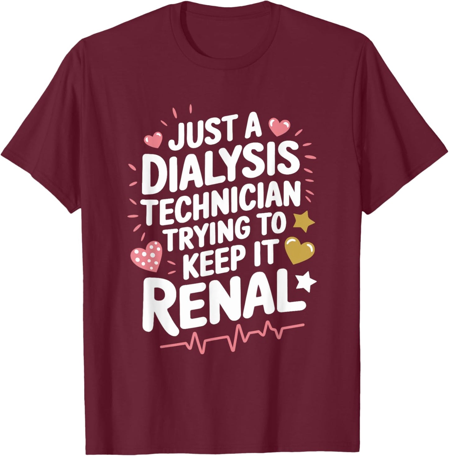 Dialysis Tech Dialysis Technician Trying To Keep It Renal T-Shirt - T-Shirt | Maroon