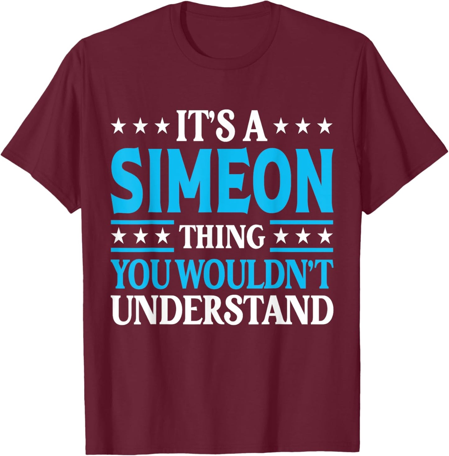 Simeon Thing Wouldn't Understand Personal Name Simeon T-Shirt - T-Shirt | Maroon