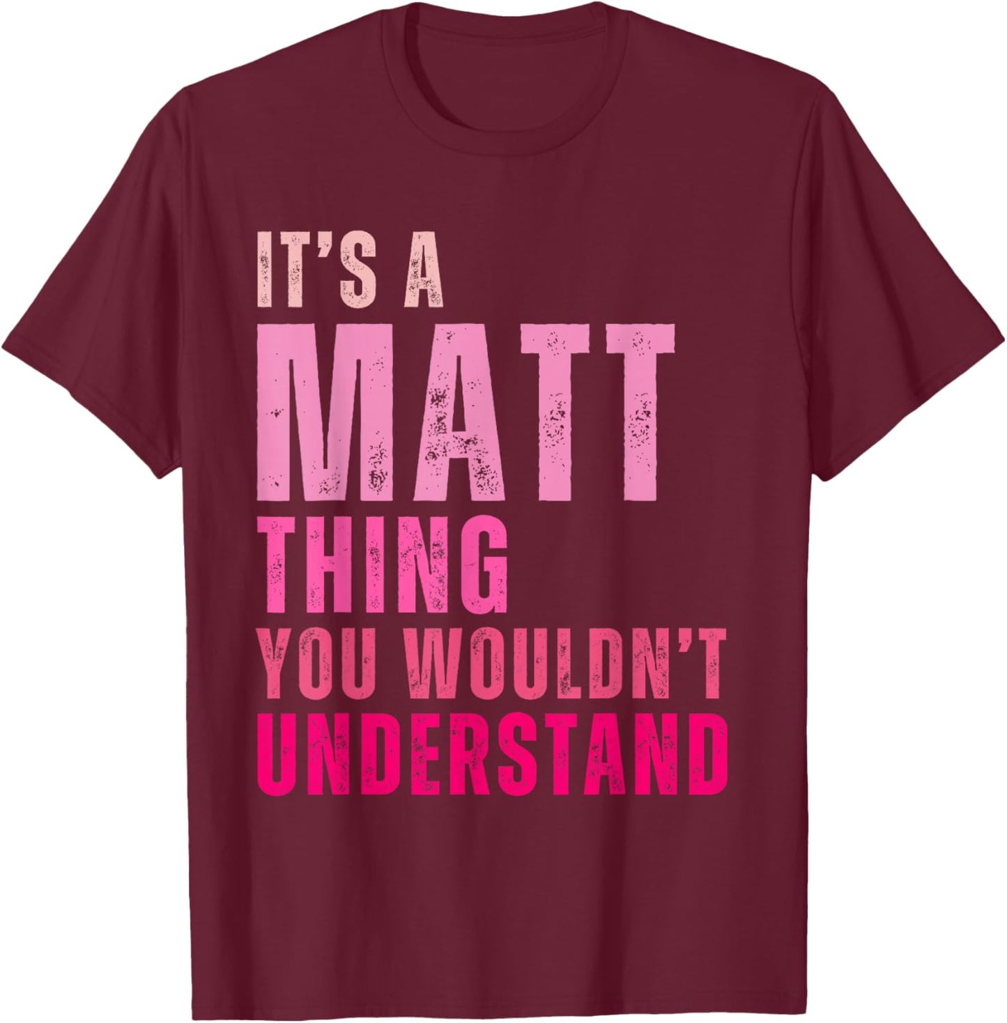 It's A Matt Thing You Wouldn't Understand Matt T-Shirt - T-Shirt | Maroon