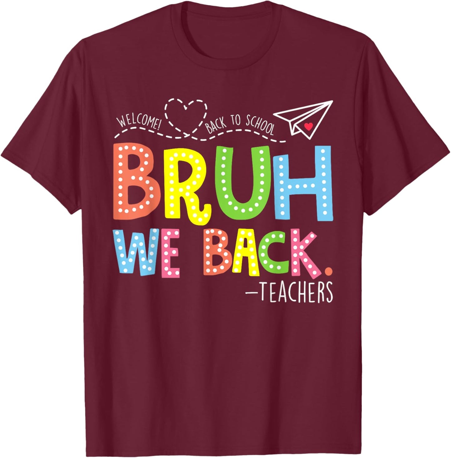 Bruh We Back Teachers Shirt, Back To School Teacher T-Shirt - T-Shirt | Maroon