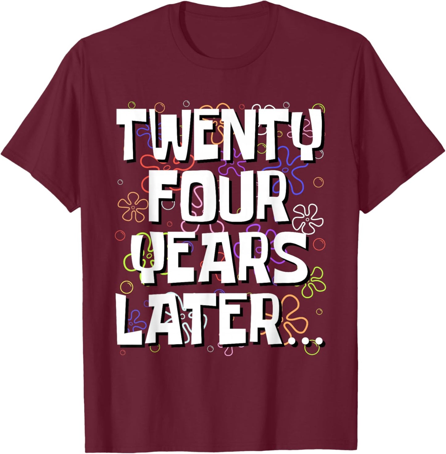 Twenty Four Years Later Funny Meme 24 Year Old 24th Birthday T-Shirt - T-Shirt | Maroon