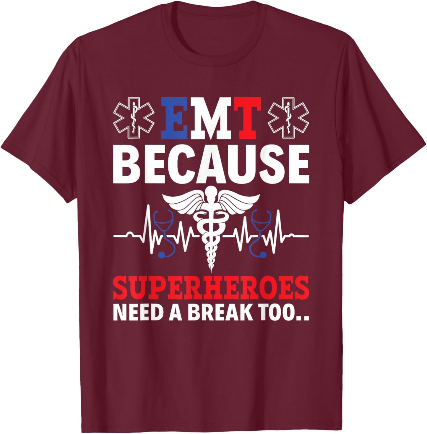 EMT Because Superheroes Need A Break Too EMS Paramedic EMT T-Shirt - T-Shirt | Maroon