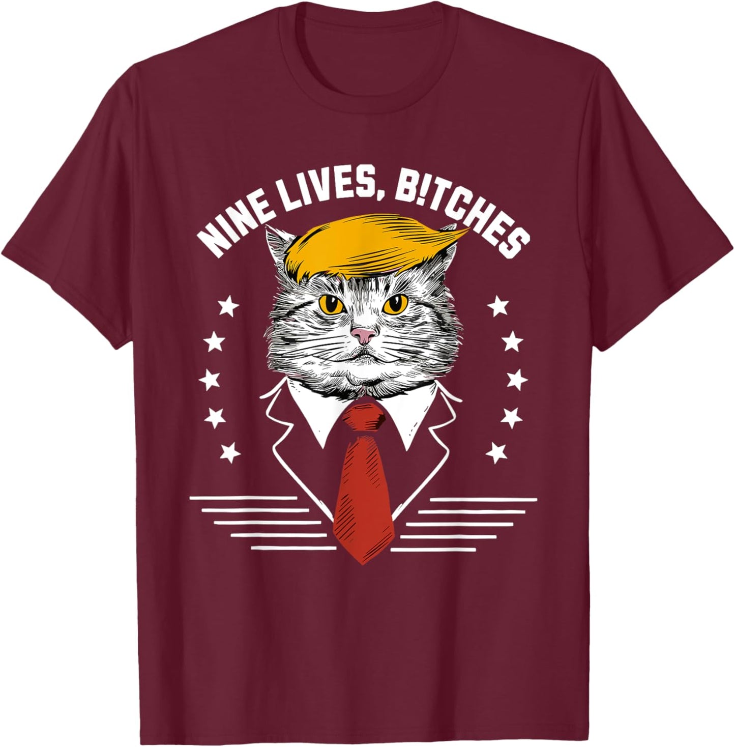 Nine Lives Bitches Funny Trump Cat ous Saying Pro Trump Men Women T-Shirt - T-Shirt | Maroon