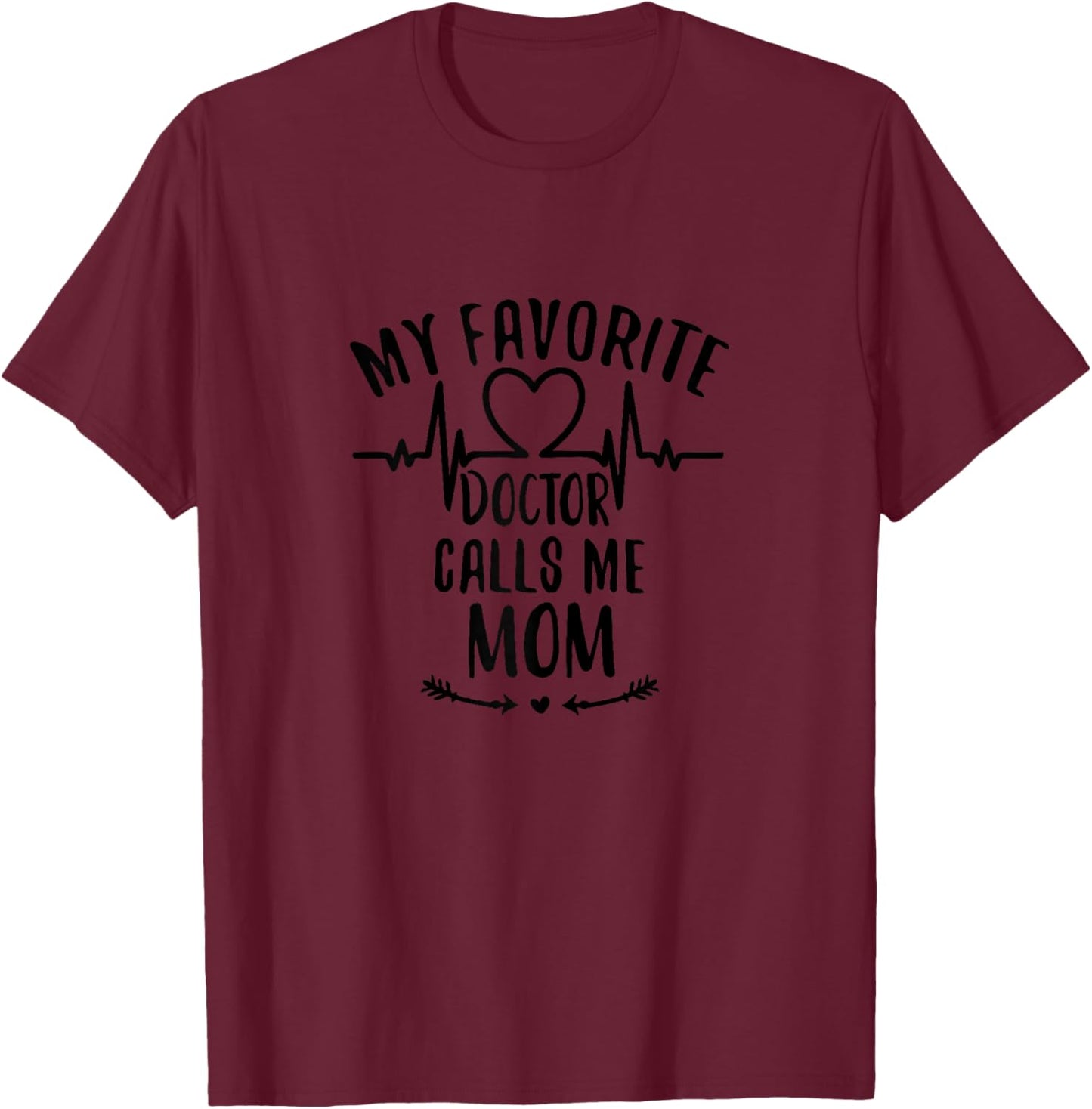 My Favorite Doctor Calls me Mom T-Shirt - T-Shirt | Maroon