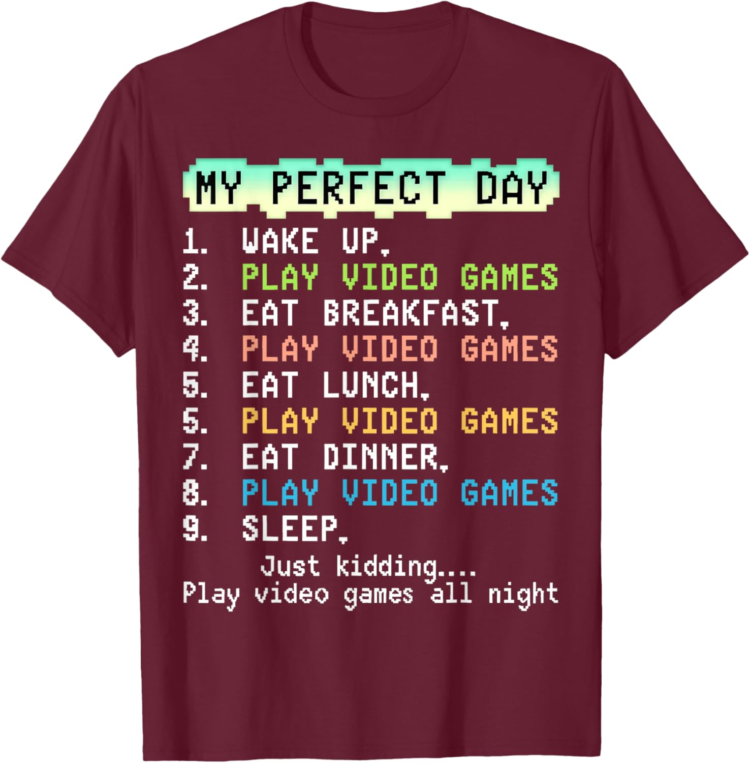 My Perfect Day Play Video Games Funny Gift Men Boy Kid Gamer T-Shirt - T-Shirt | Maroon