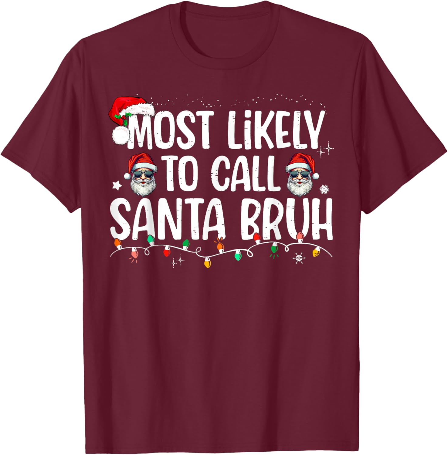 Christmas Likely Call Santa Bruh Xmas Family Men Women Kids T-Shirt - T-Shirt | Maroon