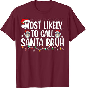 Christmas Likely Call Santa Bruh Xmas Family Men Women Kids T-Shirt - T-Shirt | Maroon