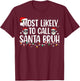Christmas Likely Call Santa Bruh Xmas Family Men Women Kids T-Shirt - T-Shirt | Maroon
