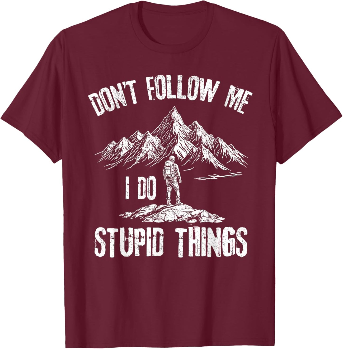 don't follow me i do stupid things Hiking lovers T-Shirt - T-Shirt | Maroon
