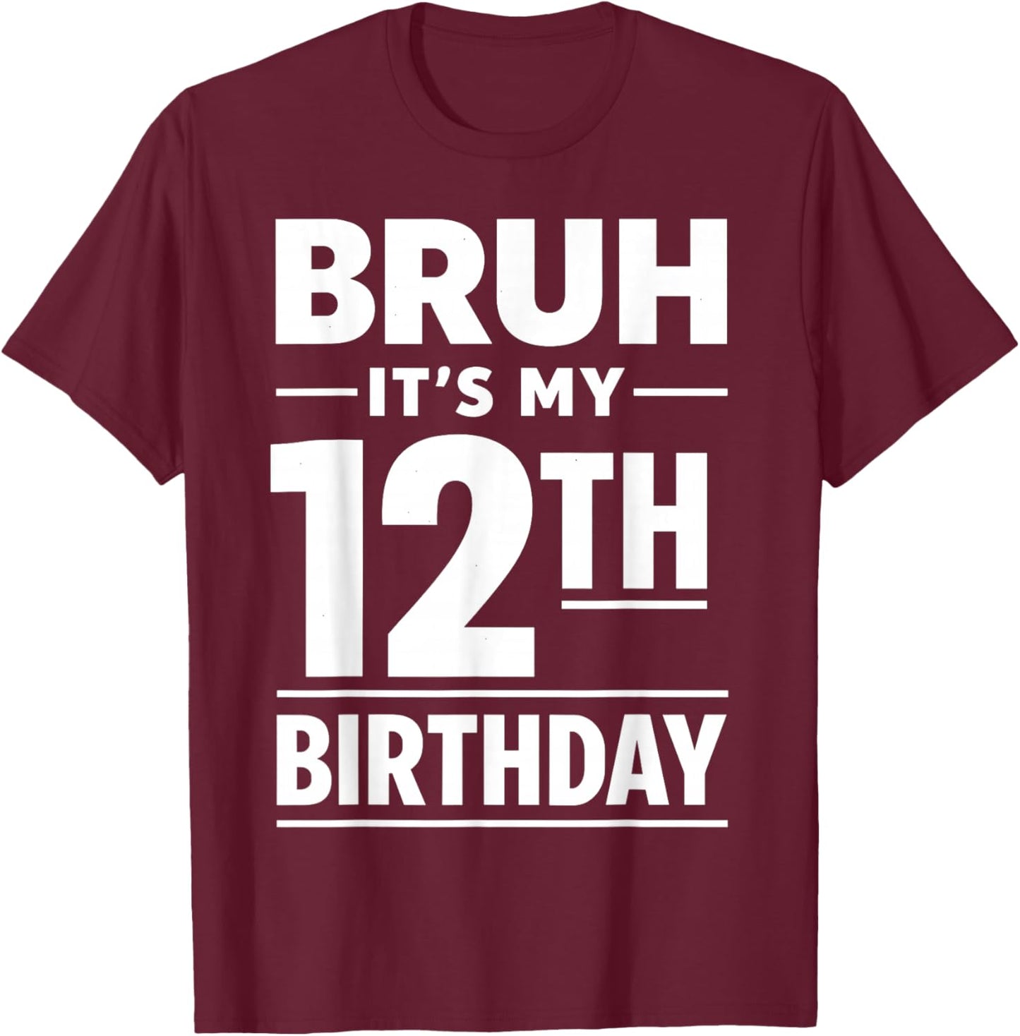 Bruh It's My 12th Birthday Boys Twelve Years Old Birthday T-Shirt - T-Shirt | Maroon