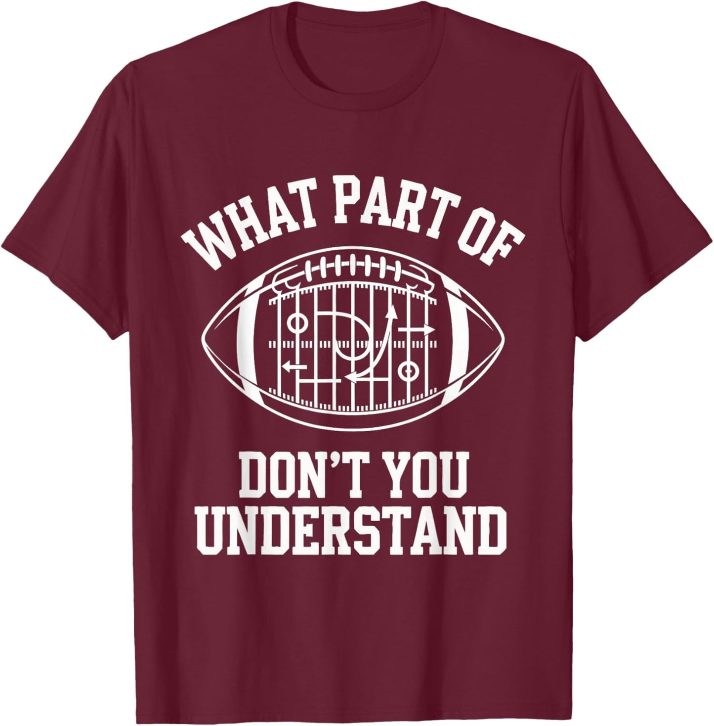What Part Of Don't You Understand American Football T-Shirt - T-Shirt | Maroon