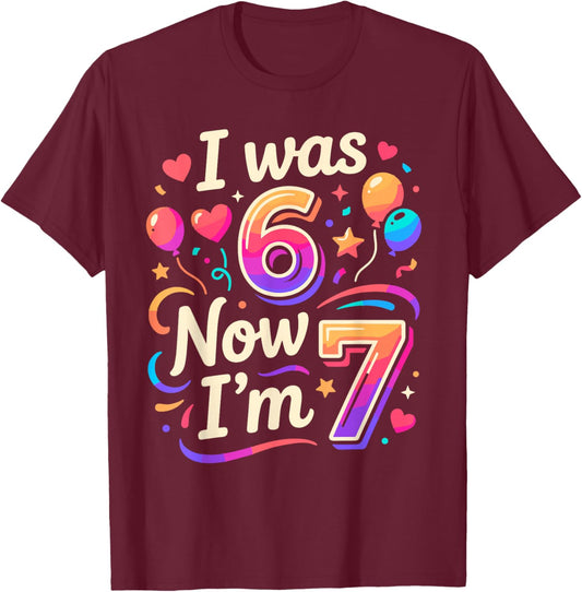 7th Birthday Boys Girls I was 6 Now I'm 7 Birthday T-Shirt - T-Shirt | Maroon