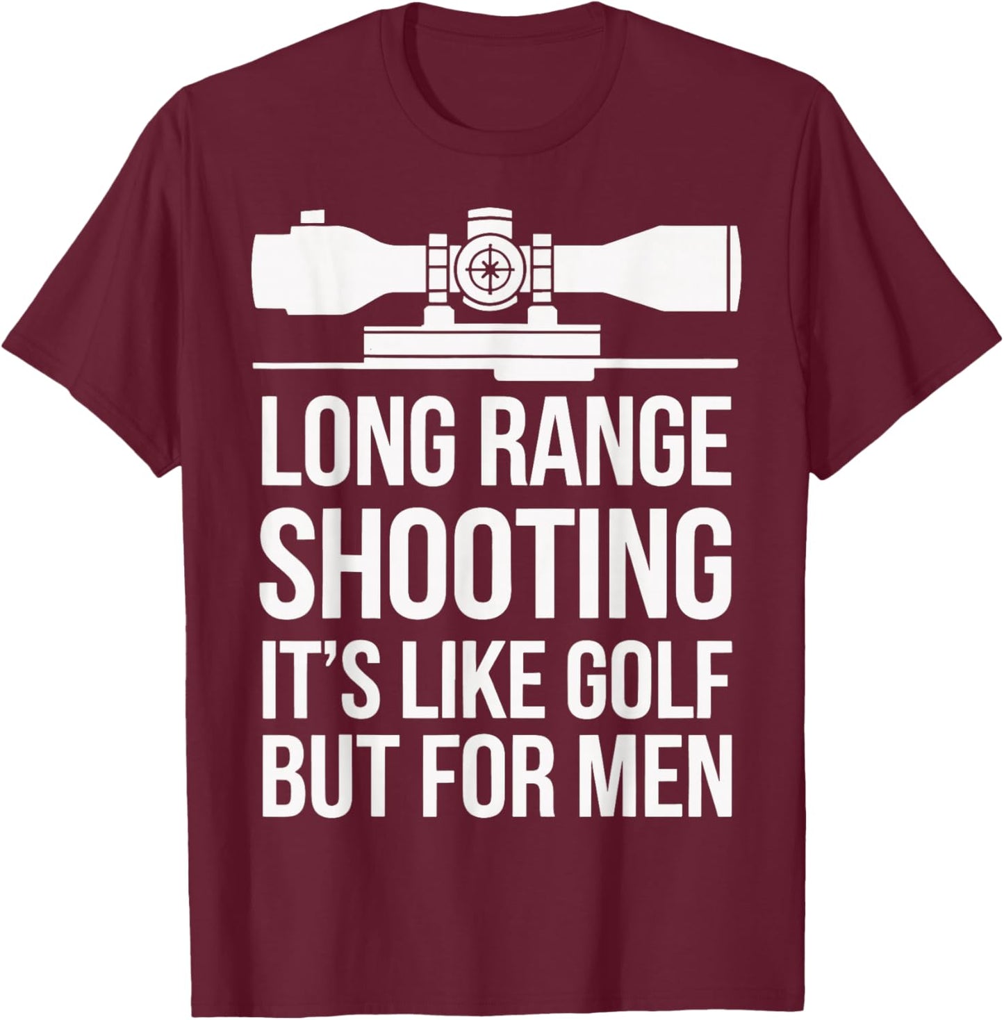 Long Range Shooting Its Like Golf But T-Shirt - T-Shirt | Maroon