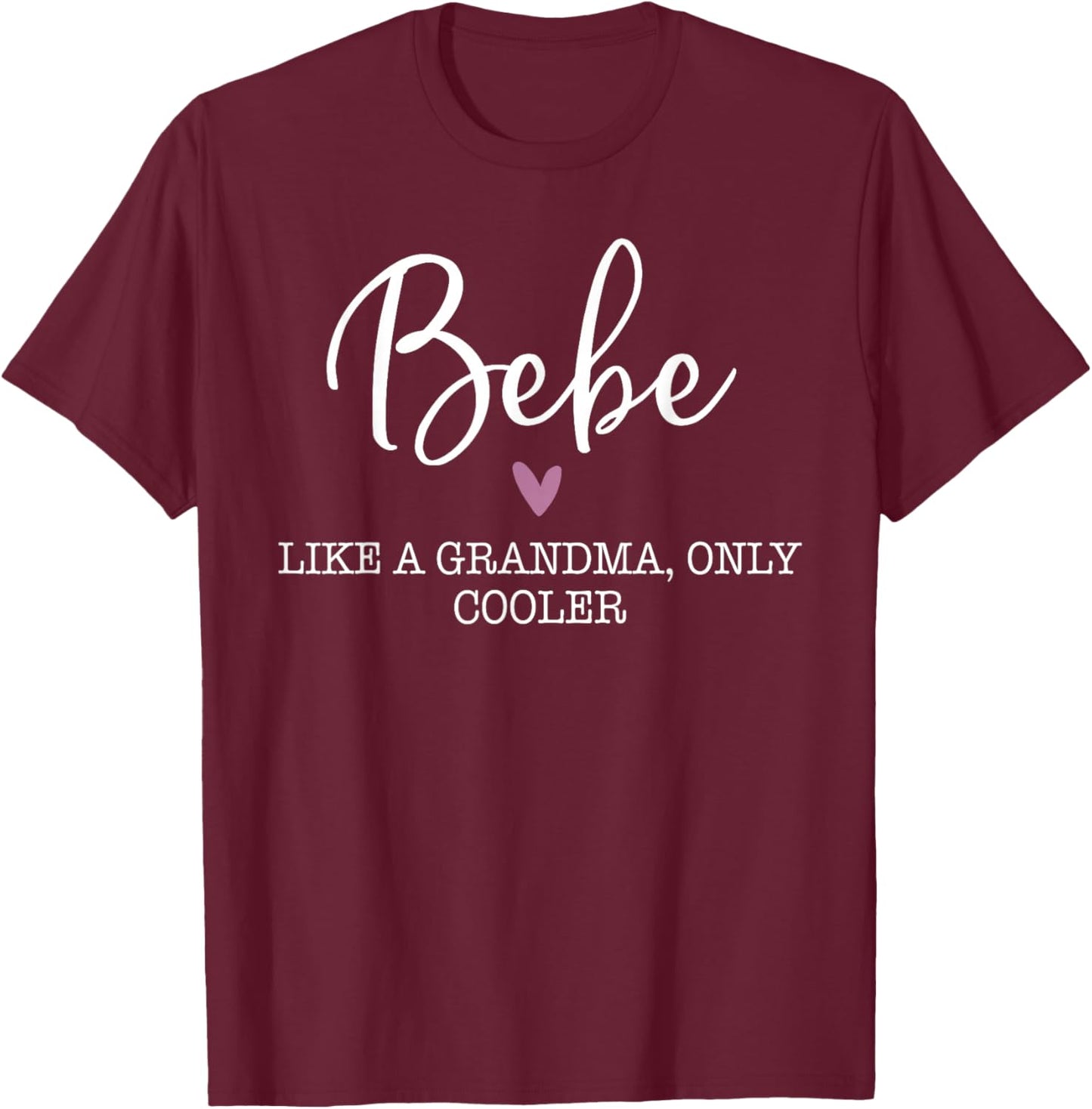 Bebe Like A Grandma Only Cooler Heart Mother's Day Bebe T-Shirt - T-Shirt | Maroon