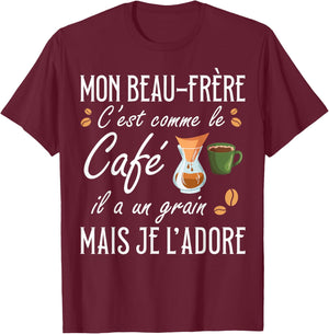 Brother-in-law It's Like Coffee Il A Un Grain Je Adore T-Shirt - T-Shirt | Maroon