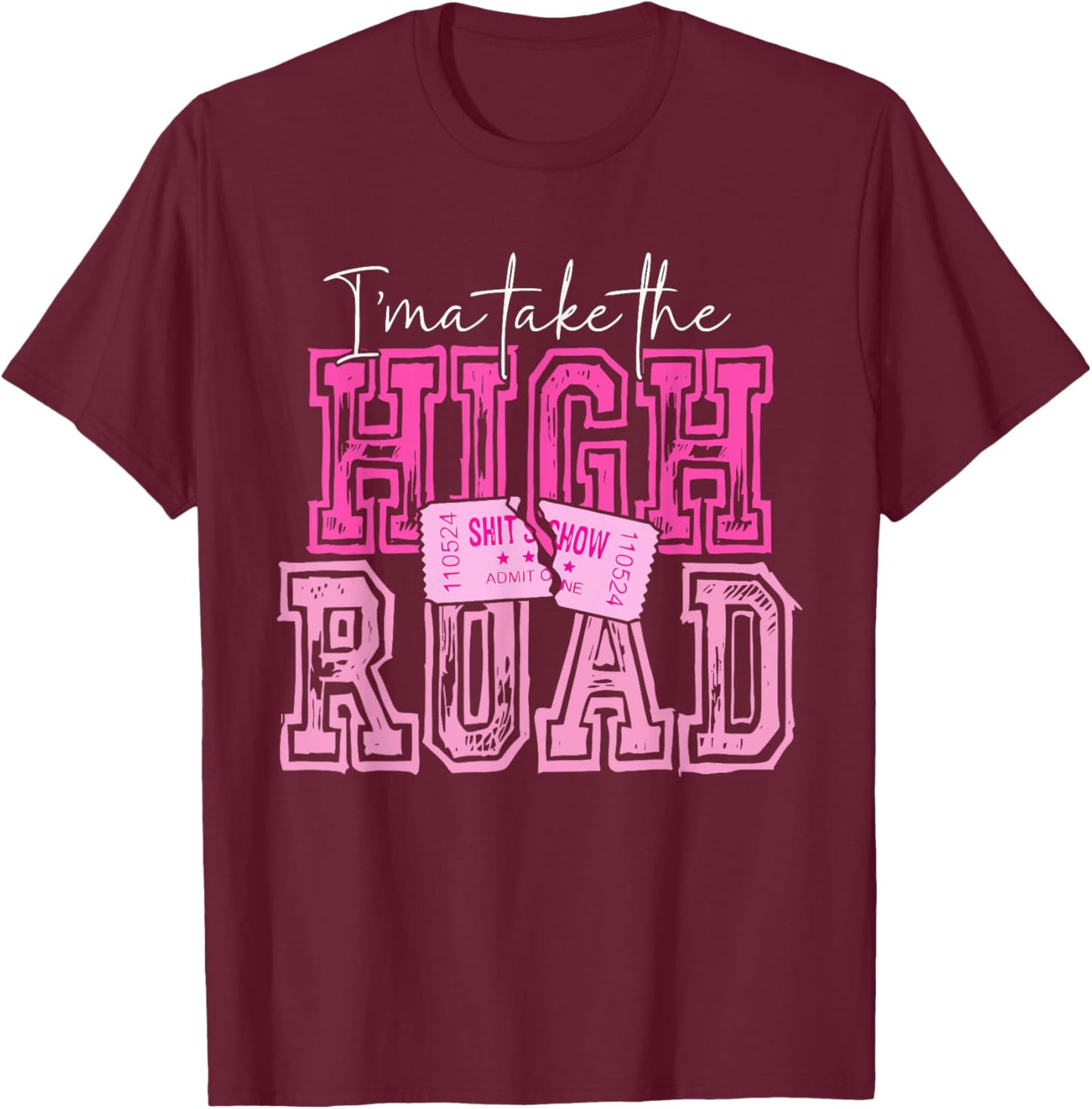 I'ma Take The HIGH ROAD Pink Vintage Design T-Shirt - T-Shirt | Maroon