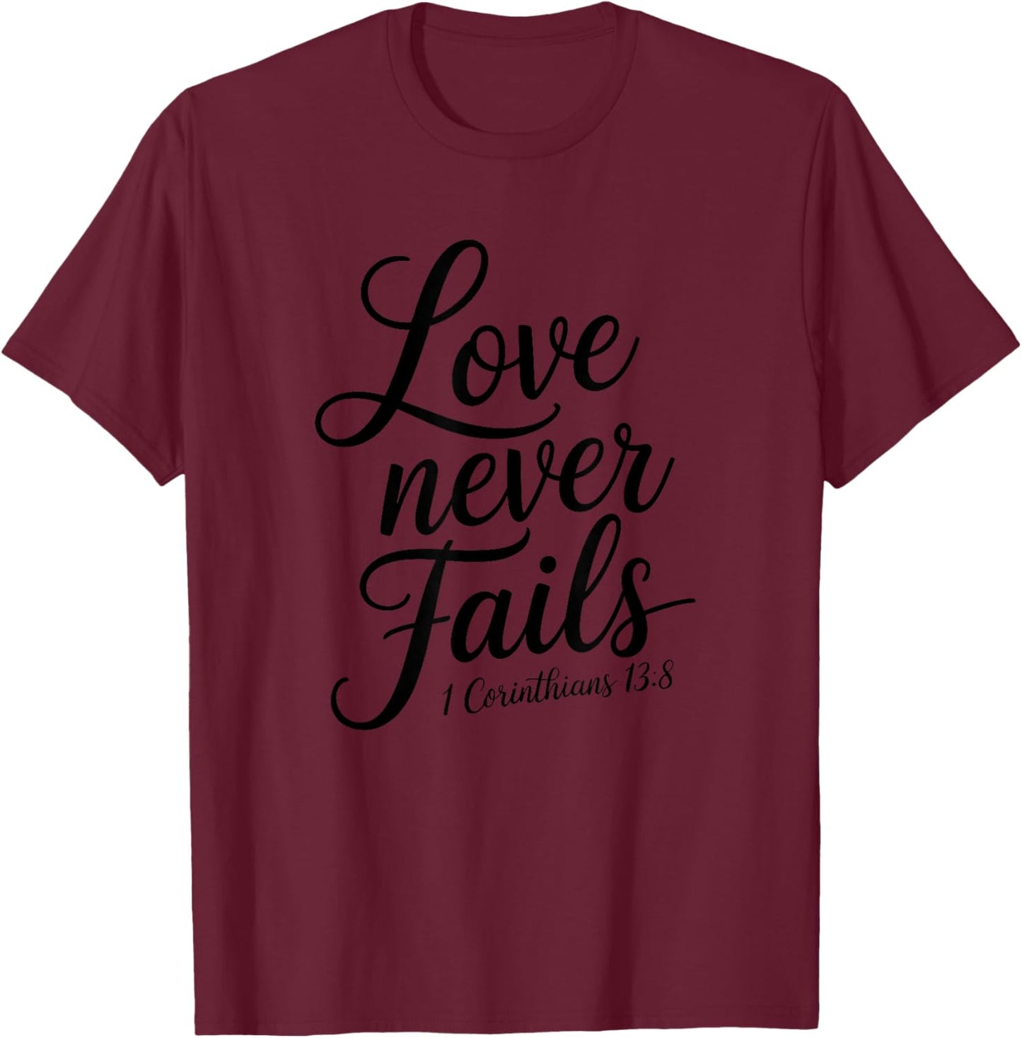 Love Never Fails 2 Corinthians 13:8 T-Shirt - T-Shirt | Maroon