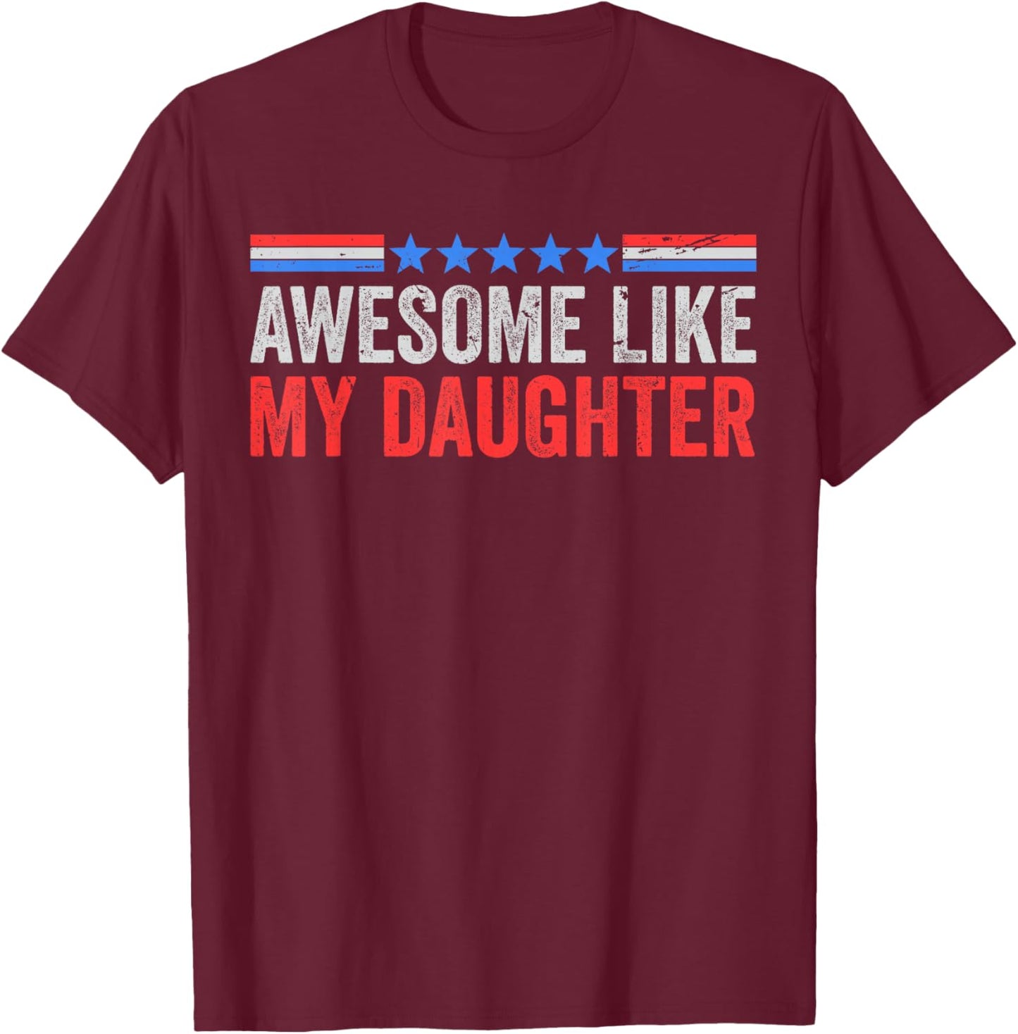 Fun Mom Dad from Daughter USA Flag Awesome Like My Daughters T-Shirt - T-Shirt | Maroon