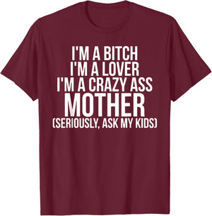 I'm A Bitch I'm A Lover I'm A Crazy Ass Mother T-Shirt - T-Shirt | Maroon