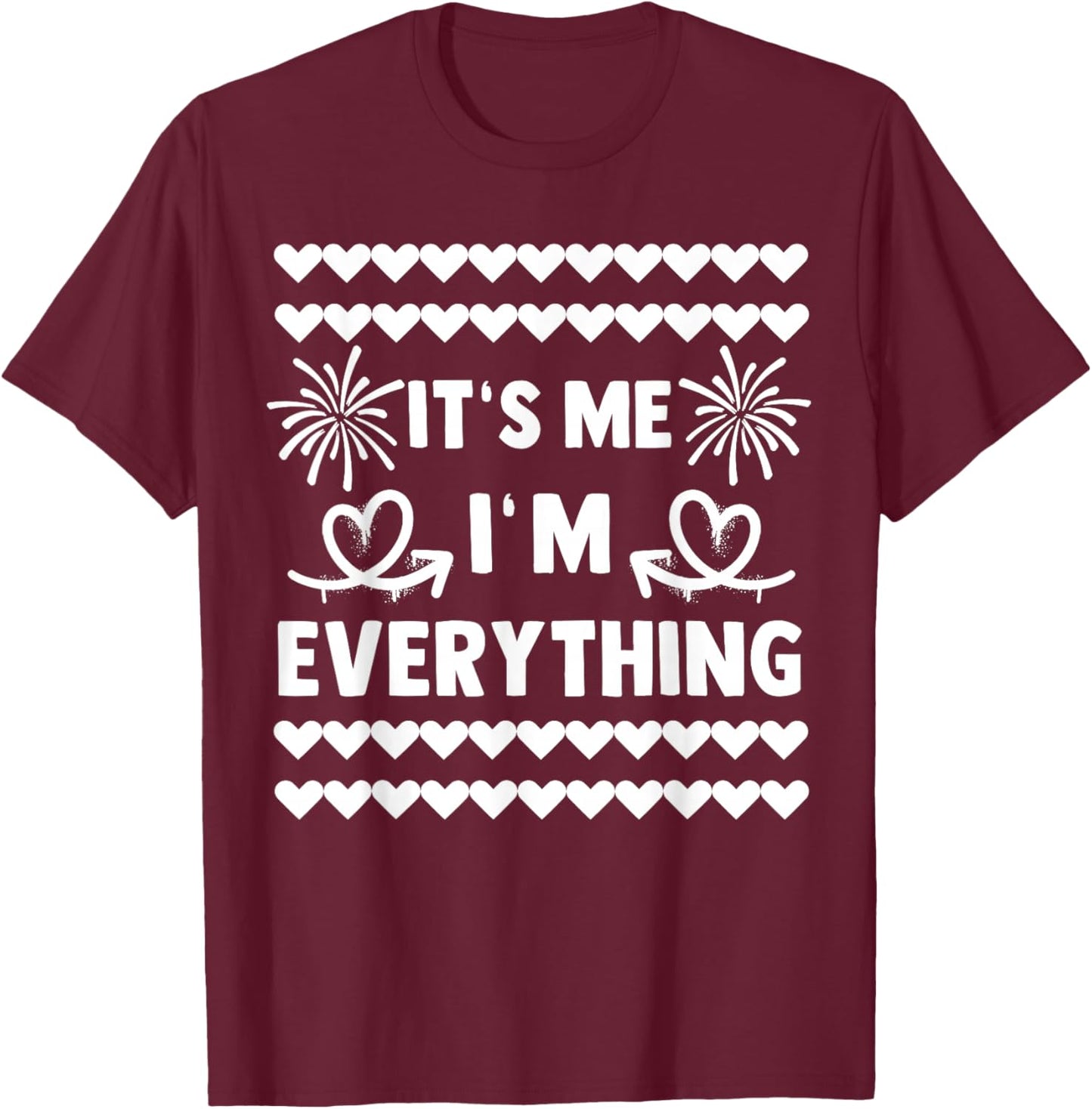 I Have Everything I Want For New Year Its Me I'm Everything T-Shirt - T-Shirt | Maroon