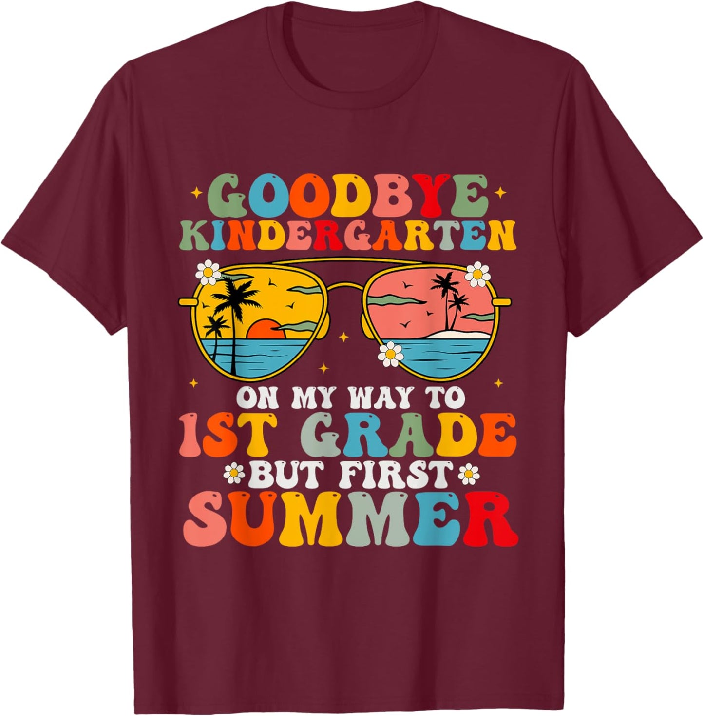 Goodbye Kindergarten Graduation To 1st Grade Hello Summer Women Kids T-Shirt - T-Shirt | Maroon