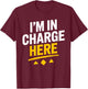 I'm In Charge Here Funny Boss T Shirt Fun T-Shirt - T-Shirt | Maroon